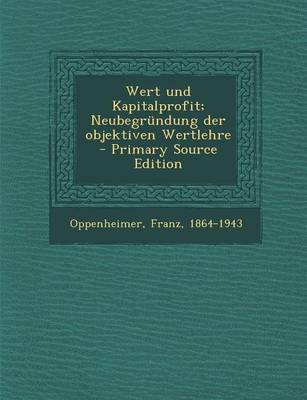 Book cover for Wert Und Kapitalprofit; Neubegrundung Der Objektiven Wertlehre - Primary Source Edition