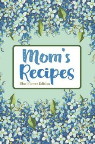 Cover of Mom's Recipes Blue Flower Edition