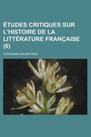 Cover of Etudes Critiques Sur L'Histoire de La Litterature Francaise (6)