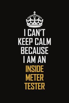 Book cover for I Can't Keep Calm Because I Am An Inside Meter Tester