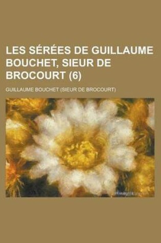 Cover of Les Serees de Guillaume Bouchet, Sieur de Brocourt (6)