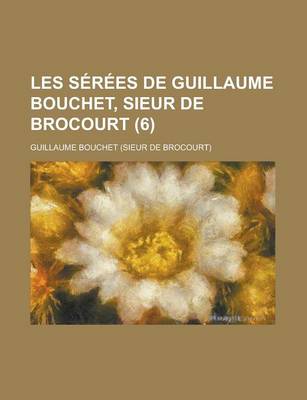 Book cover for Les Serees de Guillaume Bouchet, Sieur de Brocourt (6)