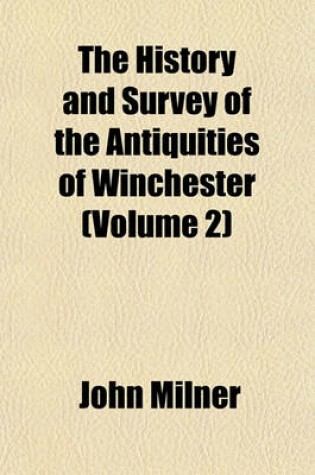 Cover of The History and Survey of the Antiquities of Winchester (Volume 2)