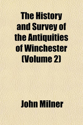 Book cover for The History and Survey of the Antiquities of Winchester (Volume 2)