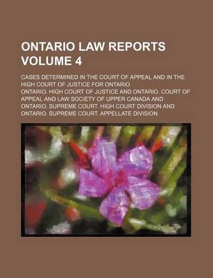 Book cover for Ontario Law Reports Volume 4; Cases Determined in the Court of Appeal and in the High Court of Justice for Ontario