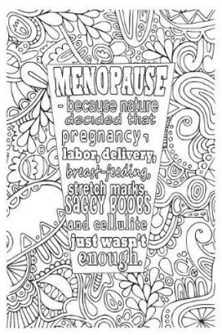 Cover of Menopause - Because Nature Decided That Pregnancy, Labor, Delivery, Breast-Feeding, Stretch Marks, Saggy Boobs and Cellulite Just Wasn't Enough