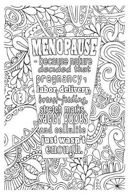 Cover of Menopause - Because Nature Decided That Pregnancy, Labor, Delivery, Breast-Feeding, Stretch Marks, Saggy Boobs and Cellulite Just Wasn't Enough