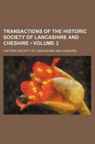 Cover of Transactions of the Historic Society of Lancashire and Cheshire (Volume 3)