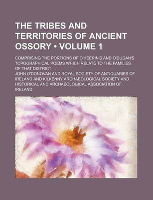 Book cover for The Tribes and Territories of Ancient Ossory (Volume 1); Comprising the Portions of O'Heerin's and O'Dugan's Topographical Poems Which Relate to the Families of That District