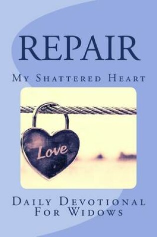 Cover of Repair My Shattered Heart