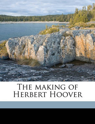 Book cover for The Making of Herbert Hoover Volume 2