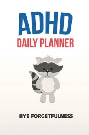 Cover of ADHD Daily Planner - Bye Forgetfulness