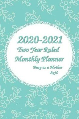 Cover of 2020-2021 Busy as a Mother Two Year Ruled Monthly Planner 8x10