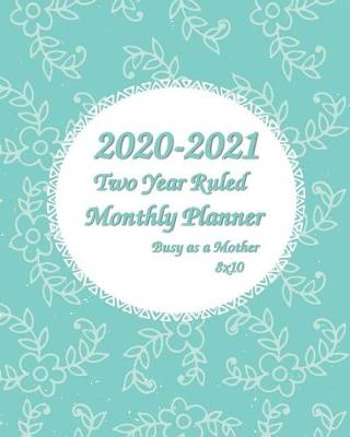 Book cover for 2020-2021 Busy as a Mother Two Year Ruled Monthly Planner 8x10