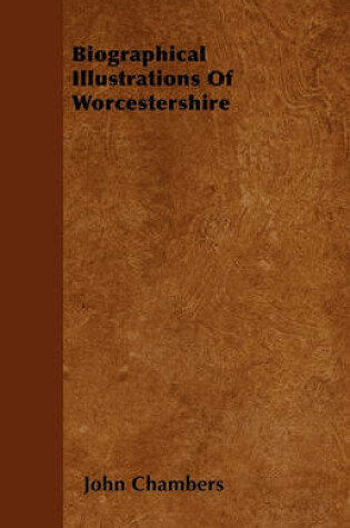 Cover of Biographical Illustrations Of Worcestershire