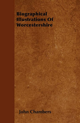 Book cover for Biographical Illustrations Of Worcestershire