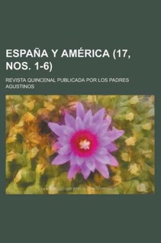 Cover of Espana y America; Revista Quincenal Publicada Por Los Padres Agustinos (17, Nos. 1-6 )