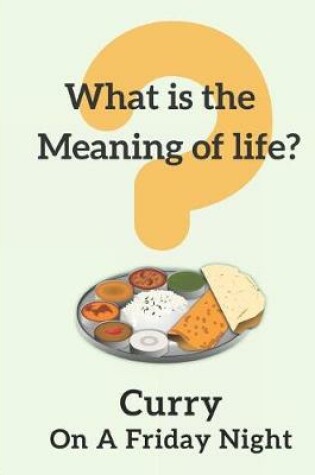 Cover of What Is the Meaning of Life? Curry on a Friday Night