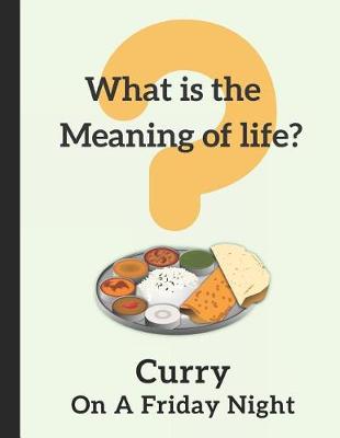 Book cover for What Is the Meaning of Life? Curry on a Friday Night