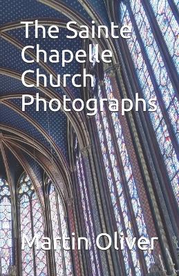 Book cover for The Sainte Chapelle Church Photographs