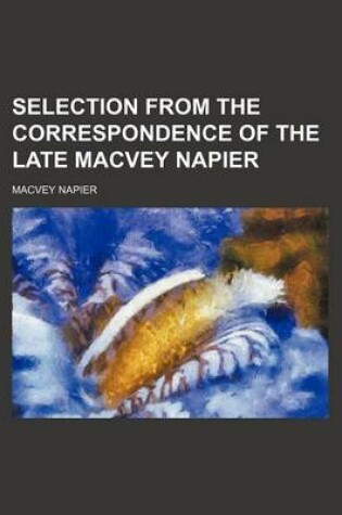 Cover of Selection from the Correspondence of the Late Macvey Napier