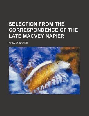 Book cover for Selection from the Correspondence of the Late Macvey Napier