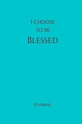 Cover of I Choose to Be Blessed Journal