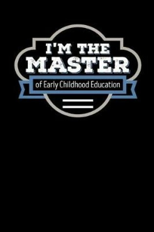 Cover of I'm the Master of Early Childhood Education