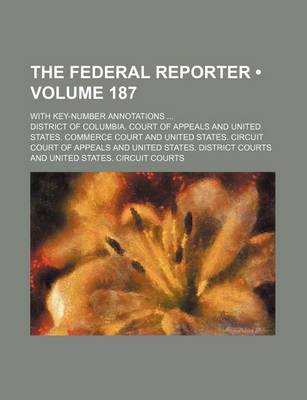 Book cover for The Federal Reporter (Volume 187); With Key-Number Annotations