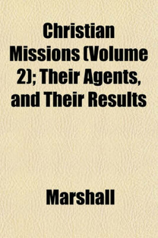 Cover of Christian Missions (Volume 2); Their Agents, and Their Results