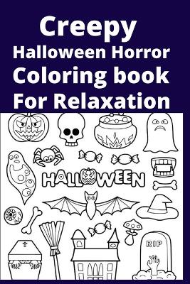 Book cover for Creepy Halloween Horror Coloring book For Relaxation