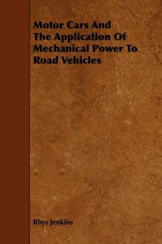 Cover of Motor Cars And The Application Of Mechanical Power To Road Vehicles