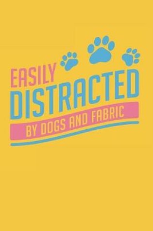 Cover of Easily Distracted By Dogs And Fabric