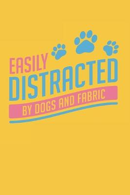 Book cover for Easily Distracted By Dogs And Fabric
