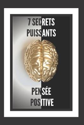 Book cover for 7 Secrets Puissants - Pensee Positive