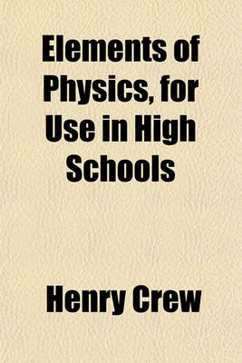 Book cover for Elements of Physics, for Use in High Schools