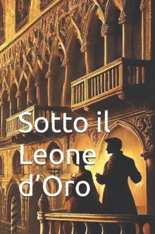 Cover of Sotto il Leone d'Oro (Italian History Novels)