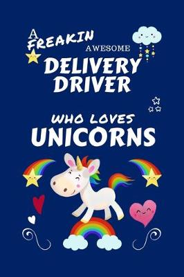 Book cover for A Freakin Awesome Delivery Driver Who Loves Unicorns