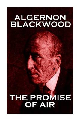 Book cover for Algernon Blackwood - The Promise Of Air