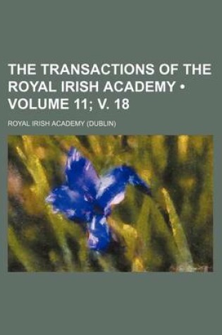 Cover of The Transactions of the Royal Irish Academy (Volume 11; V. 18)