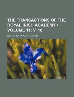 Book cover for The Transactions of the Royal Irish Academy (Volume 11; V. 18)