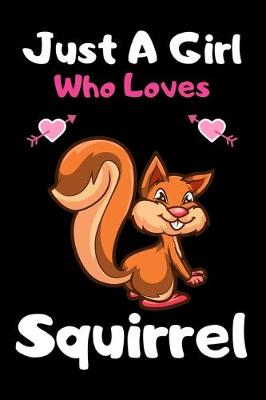 Book cover for Just a girl who loves Squirrel