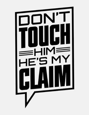 Book cover for Don't Touch Him He's My Claim