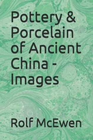Cover of Pottery & Porcelain of Ancient China - Images