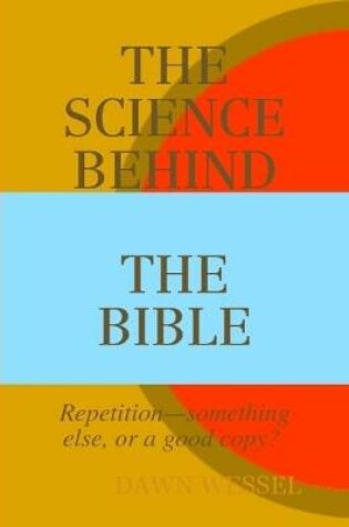 Cover of The Science Behind the Bible: Repetition-something else, or a good copy?