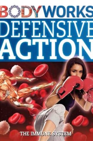 Cover of BodyWorks: Defensive Action: The Immune System