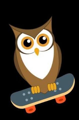 Cover of Owl Bird Skateboarding Notebook Journal 120 College Ruled Pages 6 X 9