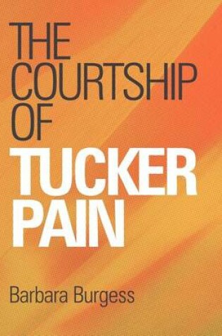 Cover of The Courtship Of Tucker Pain