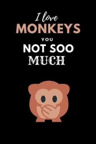 Cover of I Love Monkeys You Not Soo Much