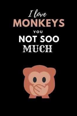 Book cover for I Love Monkeys You Not Soo Much